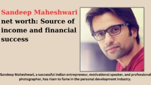 Sandeep Maheshwari net worth: Source of income and financial success