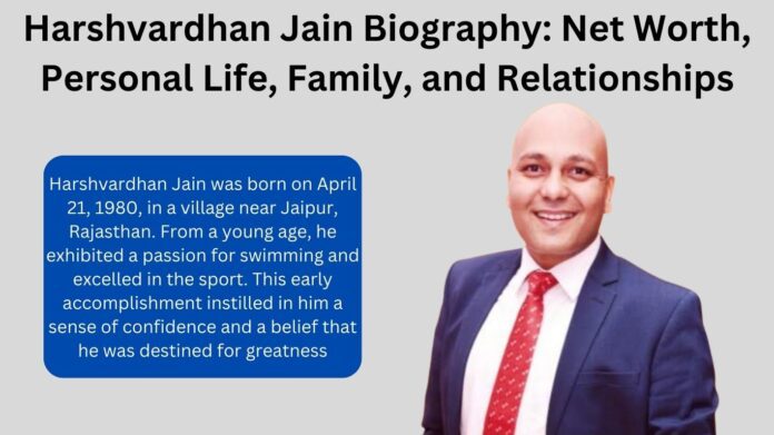 Harshvardhan Jain Net Worth