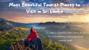 Most Beautiful Tourist Places to Visit in Sri Lanka